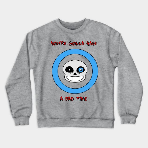 You're Gonna Have A Bad Time Crewneck Sweatshirt by SixBitSarge